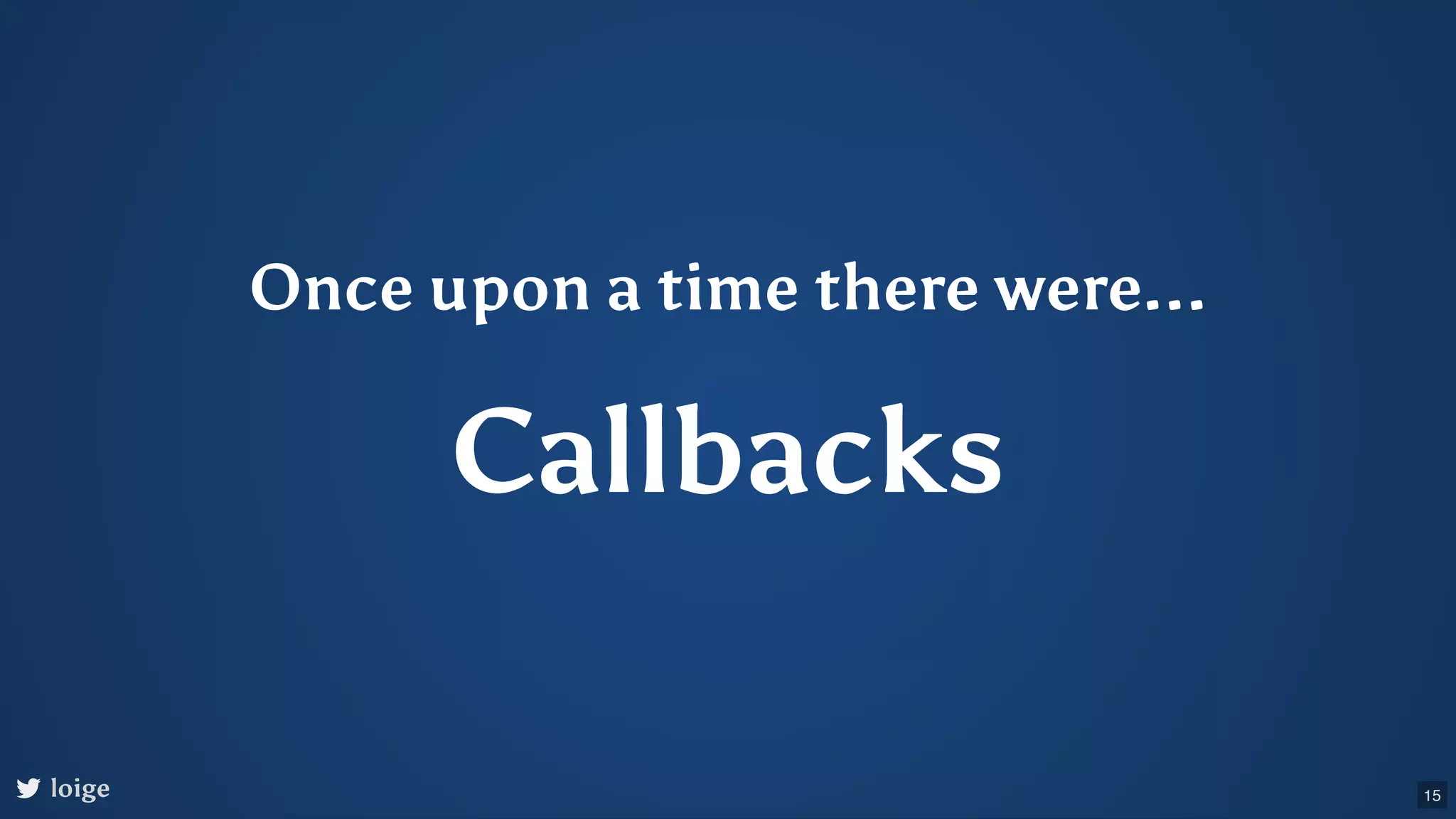 Once upon a time there were... Callbacks loige 15 