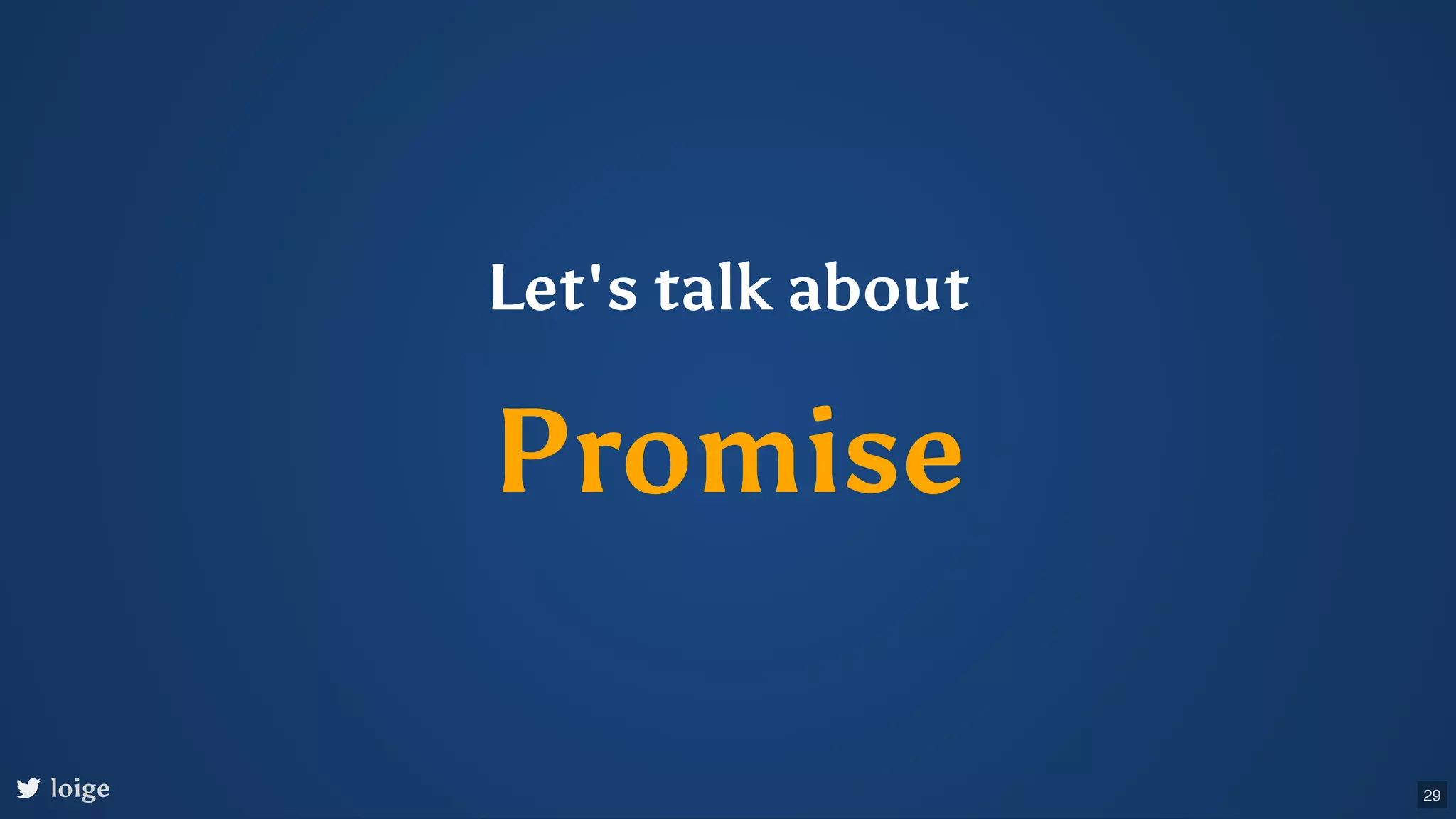 Let's talk about Promise loige 29 