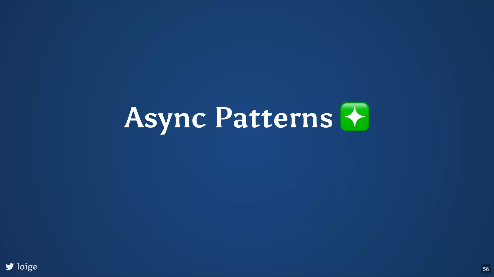 Async Patterns ❇ loige 56 