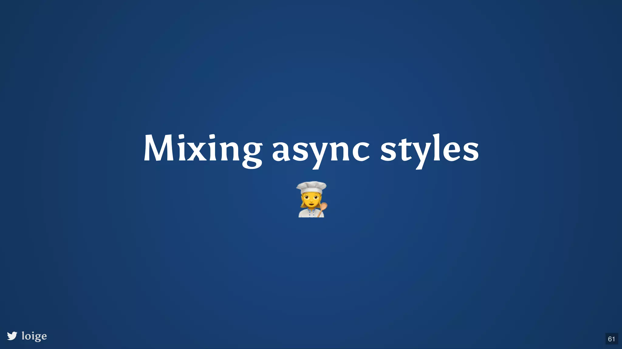 Mixing async styles loige 61 