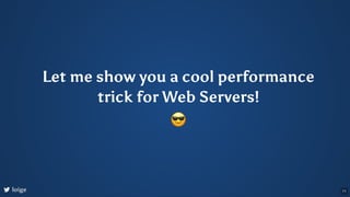 Let me show you a cool performance
trick for Web Servers!
😎
loige 71
 
