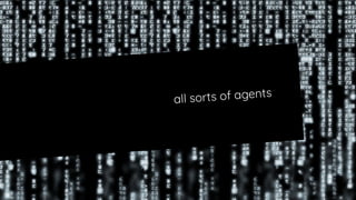 all sorts of agents
 