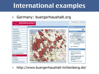 International examples Germany : buergerhaushalt.org http://www.buergerhaushalt-lichtenberg.de/ 