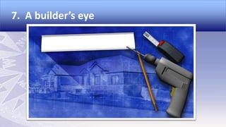 7. A builder’s eye

 