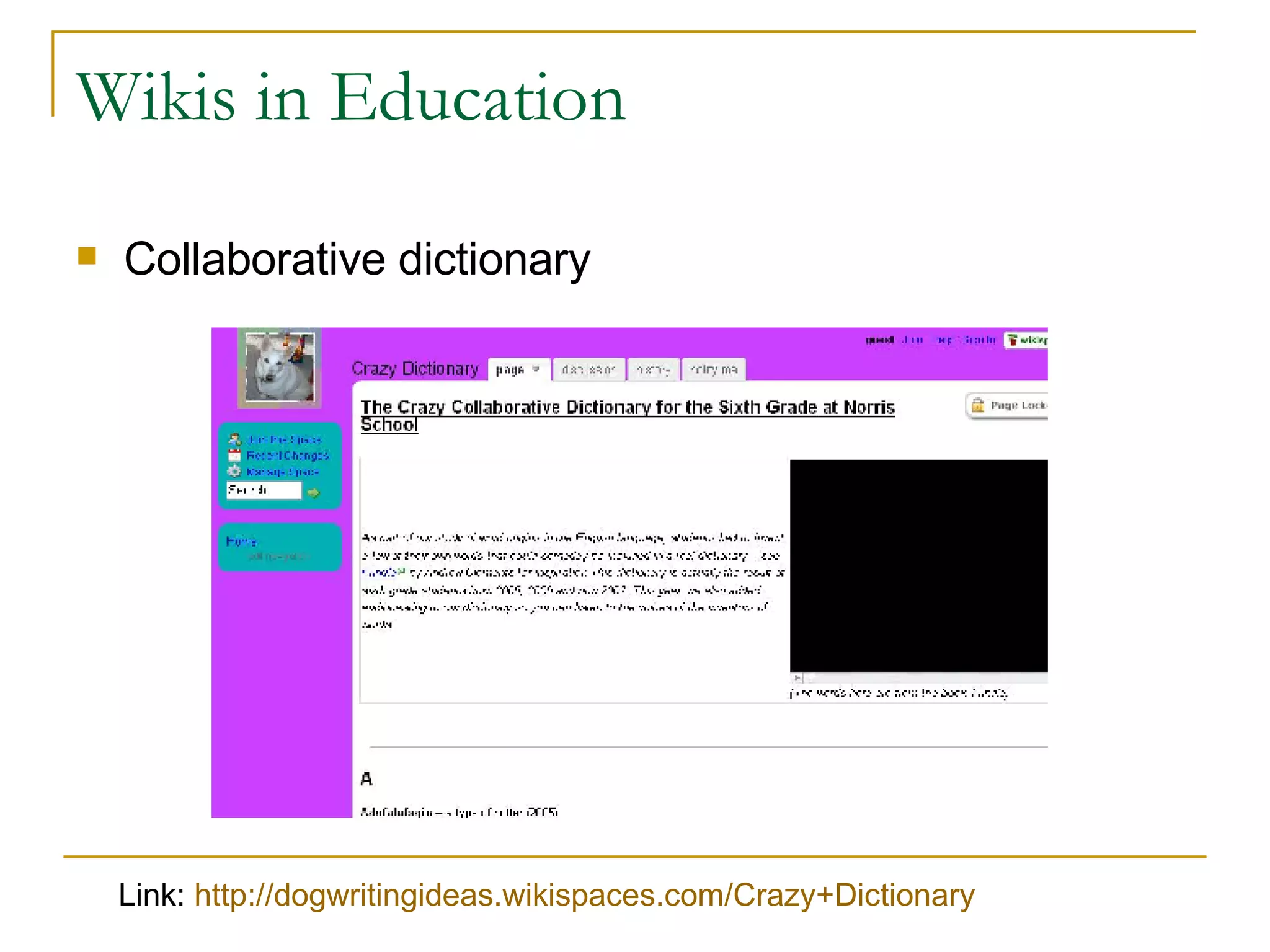 Wikis in Education Collaborative dictionary Link:  http:// dogwritingideas.wikispaces.com/Crazy+Dictionary 