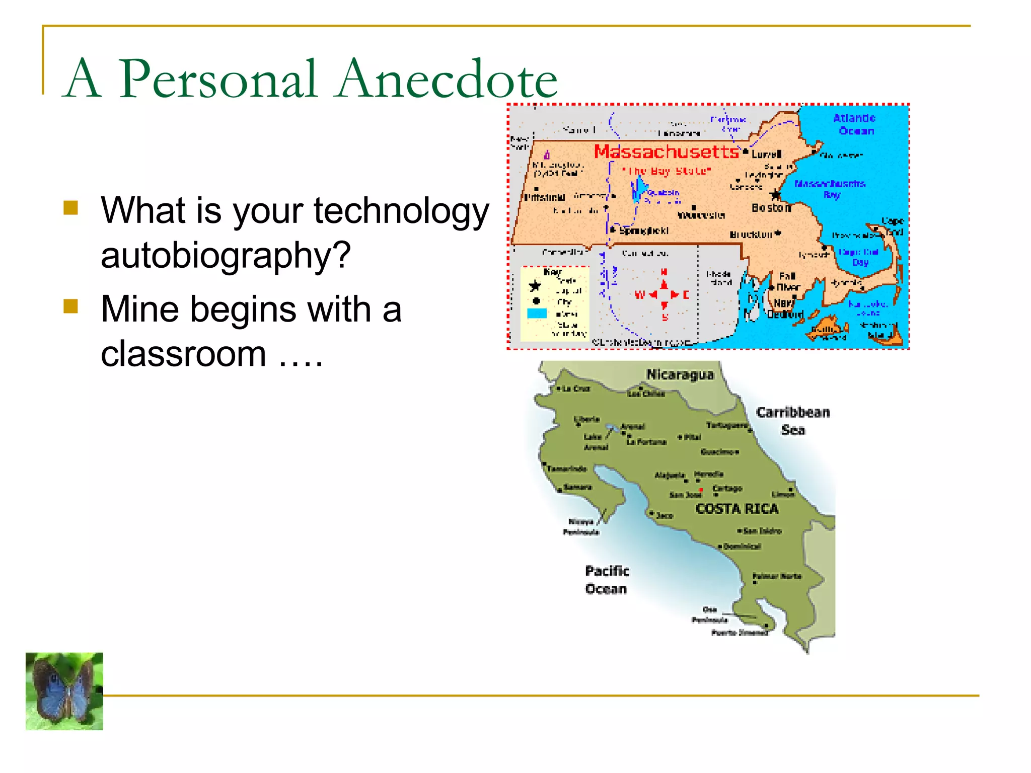 A Personal Anecdote What is your technology autobiography? Mine begins with a classroom …. 