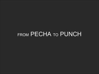 FROM  PECHA  TO  PUNCH 