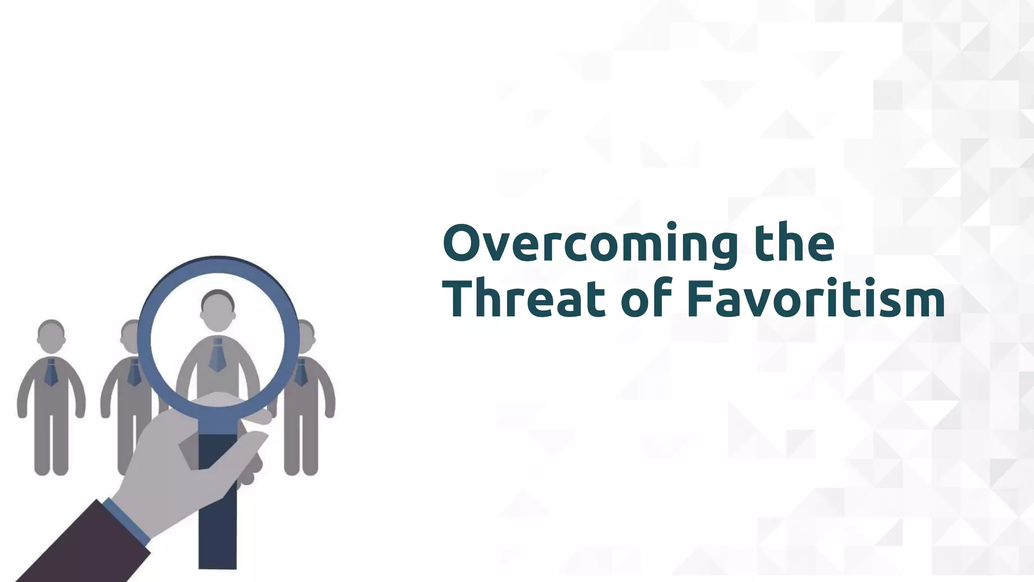 Overcoming the
Threat of Favoritism
 