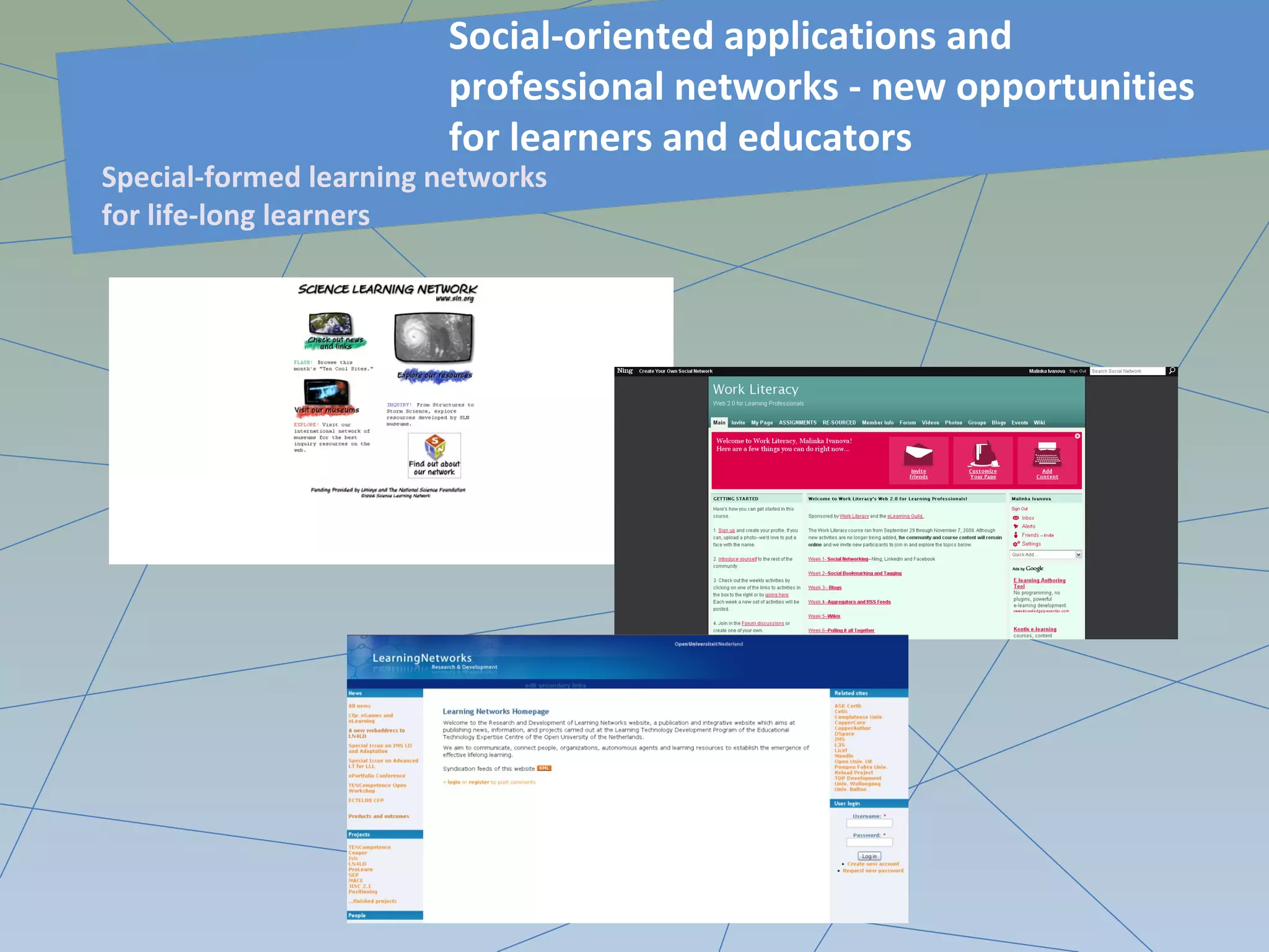 Social-oriented applications and
professional networks - new opportunities
for learners and educators
Special-formed learning networks
for life-long learners
 