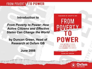 Book image Introduction to  From Poverty to Power: How Active Citizens and Effective States Can Change the World by Duncan Green, Head of Research at Oxfam GB June 2008 