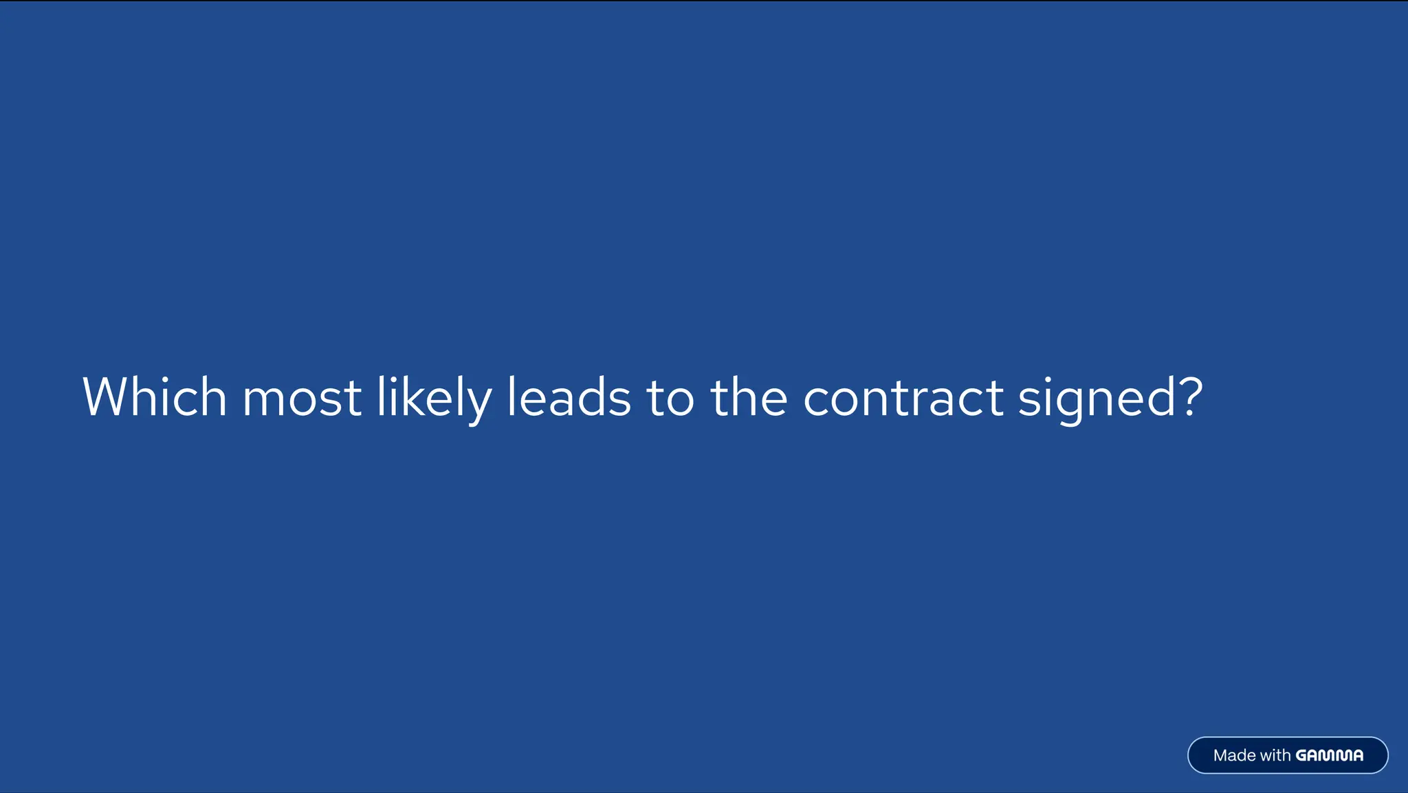 Which most likely leads to the contract signed?
 