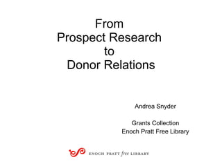 From  Prospect Research  to  Donor Relations ,[object Object],[object Object],[object Object]