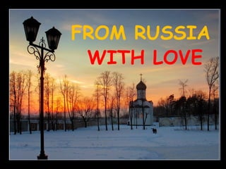 FROM RUSSIA
 WITH LOVE
 