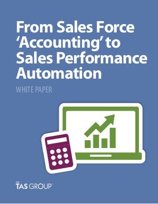 From Sales Force
‘Accounting’to
Sales Performance
Automation
WHITE PAPER
 