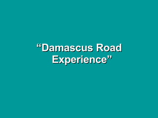 “ Damascus Road Experience” 