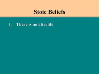 Stoic Beliefs There is no afterlife  