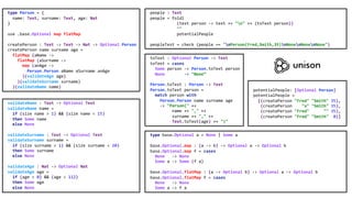 type Person = {
name: Text, surname: Text, age: Nat
}
use .base.Optional map flatMap
createPerson : Text -> Text -> Nat -> Optional Person
createPerson name surname age =
flatMap (aName ->
flatMap (aSurname ->
map (anAge ->
Person.Person aName aSurname anAge
)(validateAge age)
)(validateSurname surname)
)(validateName name)
people : Text
people = foldl
(text person -> text ++ "n" ++ (toText person))
""
potentialPeople
peopleTest = check (people == "nPerson(Fred,Smith,35)nNonenNonenNone")
type base.Optional a = None | Some a
base.Optional.map : (a -> b) -> Optional a -> Optional b
base.Optional.map f = cases
None -> None
Some a -> Some (f a)
base.Optional.flatMap : (a -> Optional b) -> Optional a -> Optional b
base.Optional.flatMap f = cases
None -> None
Some a -> f a
validateName : Text -> Optional Text
validateName name =
if (size name > 1) && (size name < 15)
then Some name
else None
validateSurname : Text -> Optional Text
validateSurname surname =
if (size surname > 1) && (size surname < 20)
then Some surname
else None
validateAge : Nat -> Optional Nat
validateAge age =
if (age > 0) && (age < 112)
then Some age
else None
toText : Optional Person -> Text
toText = cases
Some person -> Person.toText person
None -> "None”
Person.toText : Person -> Text
Person.toText person =
match person with
Person.Person name surname age
-> "Person(" ++
name ++ "," ++
surname ++ "," ++
Text.toText(age) ++ ")"
potentialPeople: [Optional Person]
potentialPeople =
[(createPerson "Fred" "Smith" 35),
(createPerson "x" "Smith" 35),
(createPerson "Fred" "" 35),
(createPerson "Fred" "Smith" 0)]
 