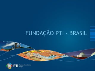 FUNDAÇÃO PTI - BRASIL 
 