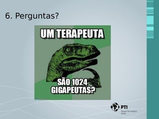 6. Perguntas? 
 