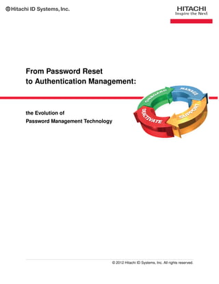 From Password Reset
to Authentication Management:
the Evolution of
Password Management Technology
© 2014 Hitachi ID Systems, Inc. All rights reserved.
 