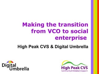 Making the transition from VCO to social enterprise   High Peak CVS & Digital Umbrella 