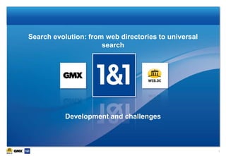 Search evolution: from web directories to universal
search
Development and challenges
1
 