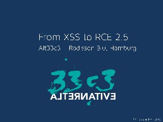 From XSS to RCE 2.5 - Alt33c3