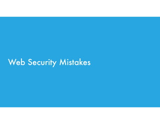 Web Security Mistakes
 