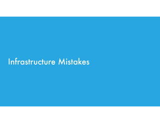 Infrastructure Mistakes
 