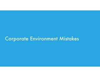 Corporate Environment Mistakes
 