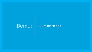 Demo: 1. Create an app
 