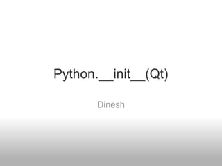 Python.__init__(Qt)

       Dinesh
 