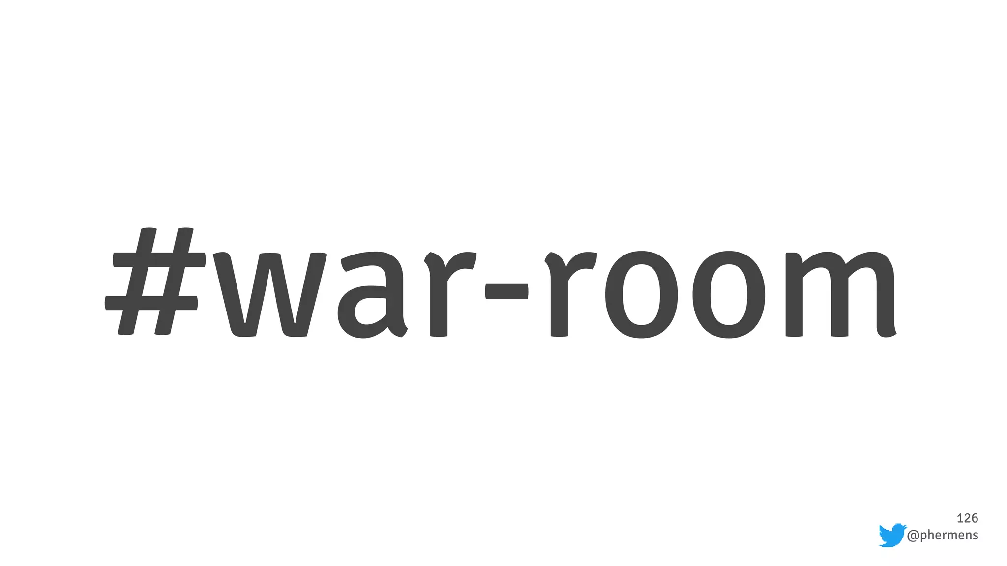 126
@phermens
#war-room
 
