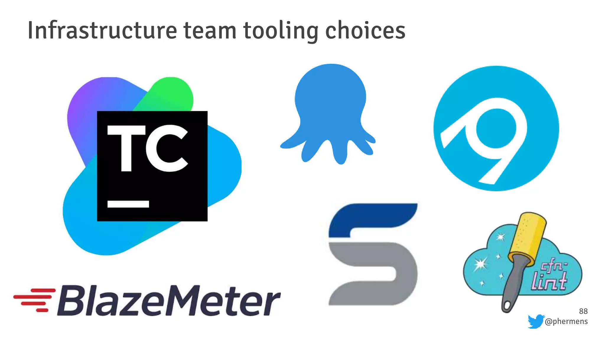 88
@phermens
Infrastructure team tooling choices
 
