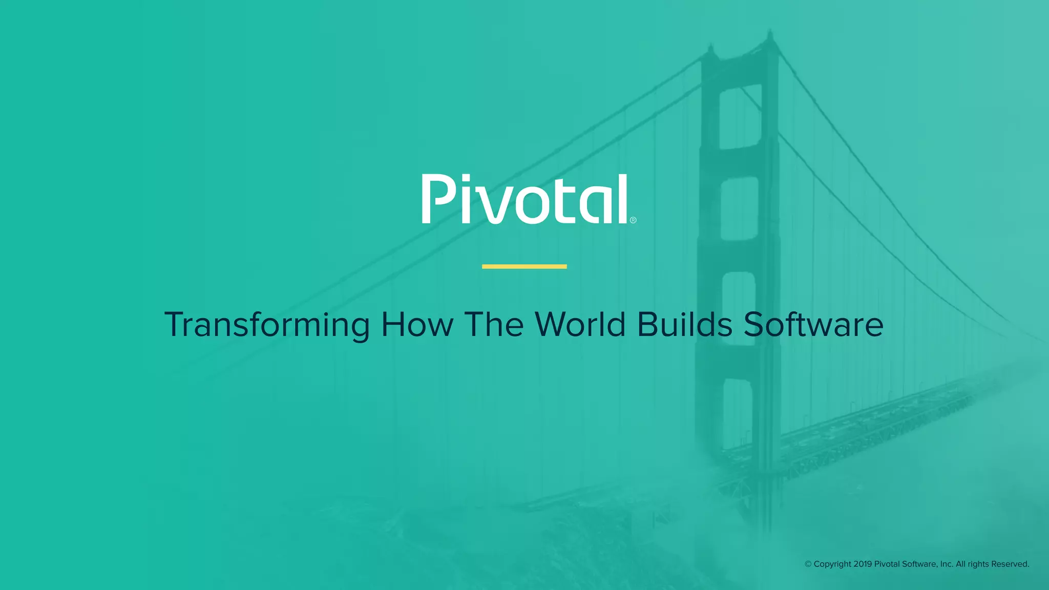 Transforming How The World Builds Software
© Copyright 2019 Pivotal Software, Inc. All rights Reserved.
 