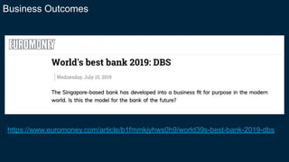 https://www.euromoney.com/article/b1fmmkjyhws0h9/world39s-best-bank-2019-dbs
Business Outcomes
 