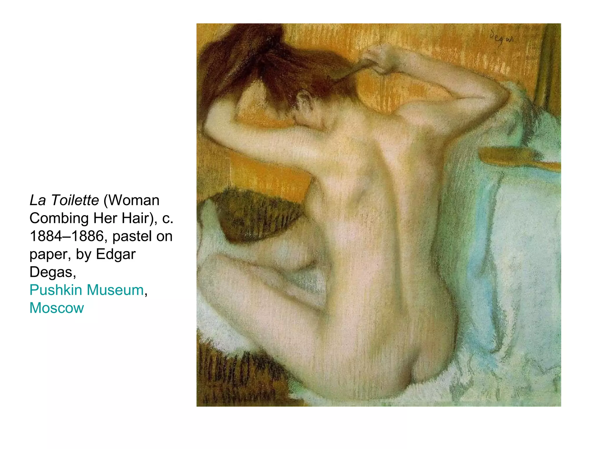 La Toilette  (Woman Combing Her Hair), c. 1884–1886, pastel on paper, by Edgar Degas,  Pushkin Museum ,  Moscow 