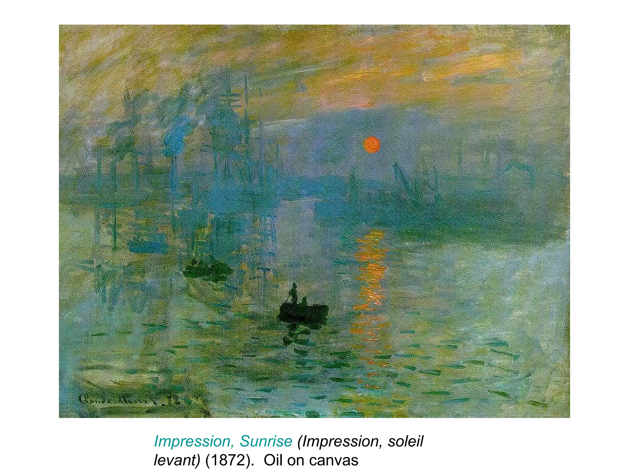 Impression, Sunrise  (Impression, soleil levant)  (1872).  Oil on canvas 
