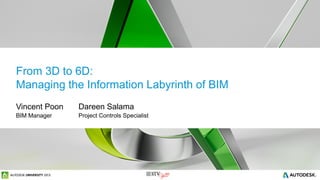From 3D to 6D:
Managing the Information Labyrinth of BIM
Managing the Information Labyrinth of BIM
Vincent Poon
BIM Manager
Dareen Salama
Project Controls Specialist
 