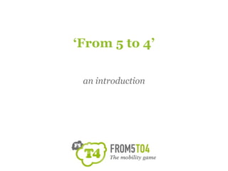 ‘From 5 to 4’

 an introduction
 