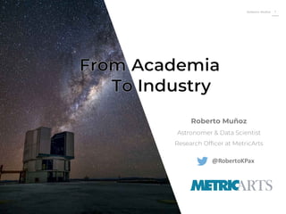 Roberto Muñoz 1
Roberto Muñoz
Astronomer & Data Scientist
Research Officer at MetricArts
@RobertoKPax
 