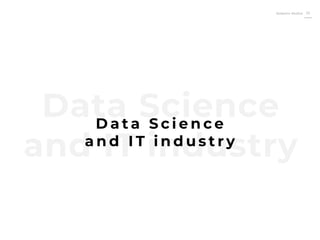 Roberto Muñoz 23
Data Science
and IT industry
D a t a S c i e n c e
a n d I T i n d u s t r y
 