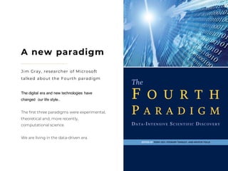 Roberto Muñoz 27
A new paradigm
Jim Gray, researcher of Microsoft
talked about the Fourth paradigm
The digital era and new technologies have
changed our life style..
The first three paradigms were experimental,
theoretical and, more recently,
computational science.
We are living in the data-driven era.
 