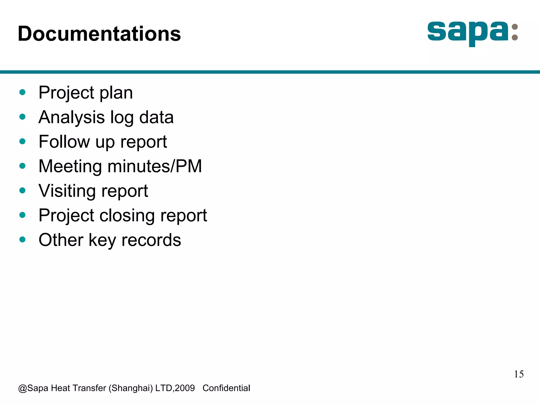 Documentations P roject plan A nalysis log data F ollow up report M eeting minutes/PM V isiting report P roject closing report O ther key records 