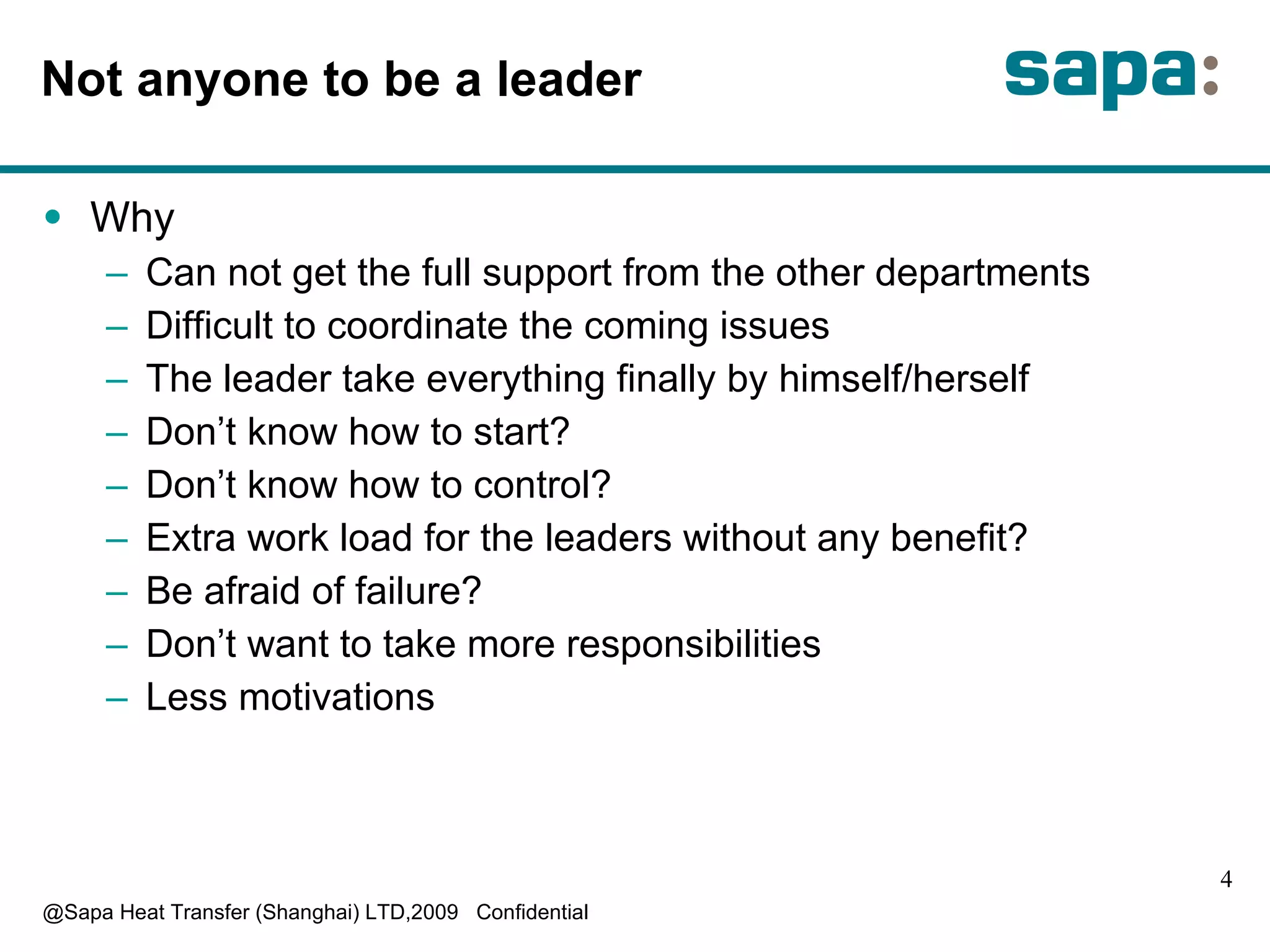 Not anyone to be a leader Why Can not get the full support from the other departments Difficult to coordinate the coming issues The leader take everything finally by himself/herself Don’t know how to start? Don’t know how to control? Extra work load for the leaders without any benefit? Be afraid of failure? Don’t want to take more responsibilities Less motivations 