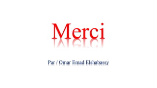 Merci
Par / Omar Emad Elshabassy
 