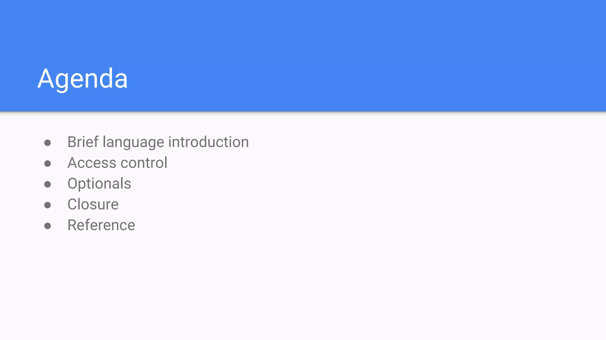 Agenda
● Brief language introduction
● Access control
● Optionals
● Closure
● Reference
 