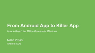 From Android App to Killer App - How to Reach the Million-Downloads Milestone