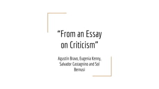 “From an Essay
on Criticism”
Agustín Bravo, Eugenia Kenny,
Salvador Castagnino and Sol
Bernusi
 