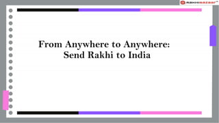 From Anywhere to Anywhere:
Send Rakhi to India
 